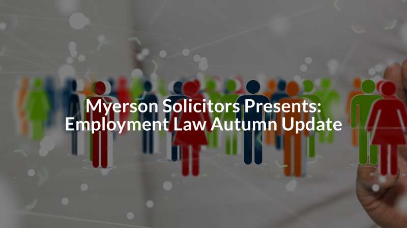 Myerson Solicitors Presents: Employment Law Autumn Update