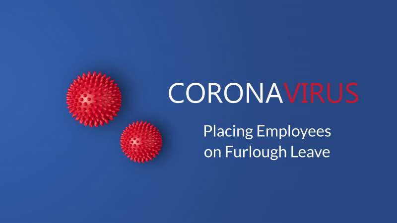 Coronavirus Business Support: Placing Employees on Furlough Leave